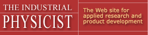 The Industrial Physicist: The web site for applied research and product development